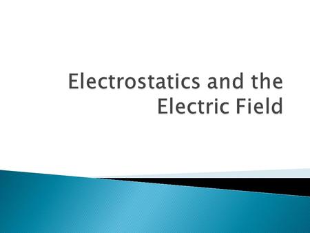 Electrostatics and the Electric Field