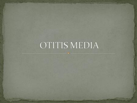 OTITIS MEDIA.