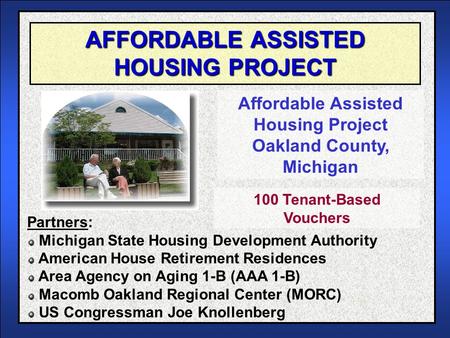 AFFORDABLE ASSISTED HOUSING PROJECT Affordable Assisted Housing Project Oakland County, Michigan Partners: Michigan State Housing Development Authority.