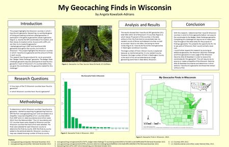 My Geocaching Finds in Wisconsin by Angela Kowalzek-Adrians Introduction This project highlights the Wisconsin counties in which I have found a geocache.