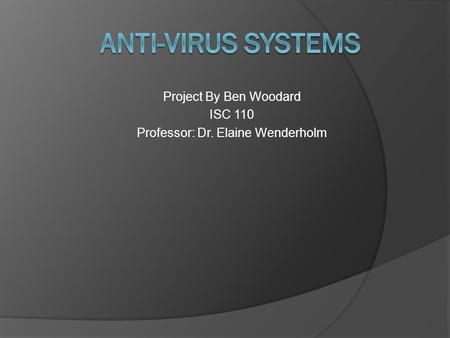 Project By Ben Woodard ISC 110 Professor: Dr. Elaine Wenderholm.