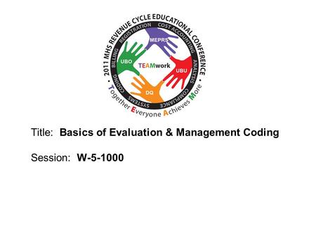 2010 UBO/UBU Conference Title: Basics of Evaluation & Management Coding Session: W-5-1000.