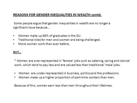 REASONS FOR GENDER INEQUALITIES IN WEALTH contd. Some people argue that gender inequalities in wealth are no longer a significant issue because... Women.