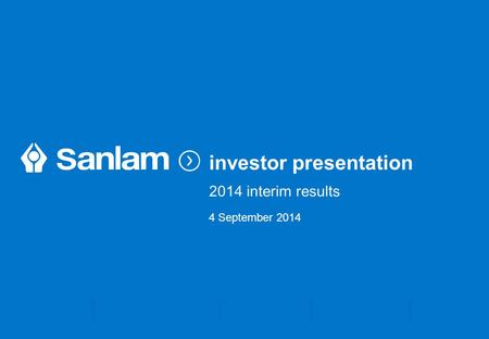 Insurance Financial Planning Retirement Investments Wealth investor presentation 2014 interim results 4 September 2014.