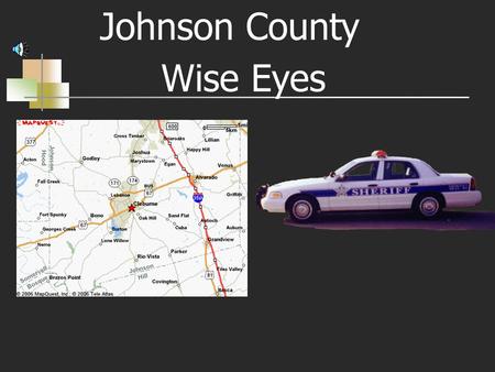 Johnson County Wise Eyes Johnson County Sheriff’s Office Bob L. Alford, Sheriff.