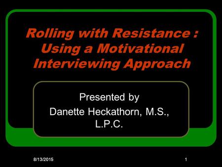 Rolling with Resistance : Using a Motivational Interviewing Approach