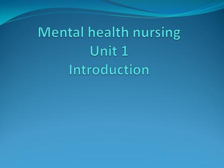 Mental health nursing Unit 1 Introduction