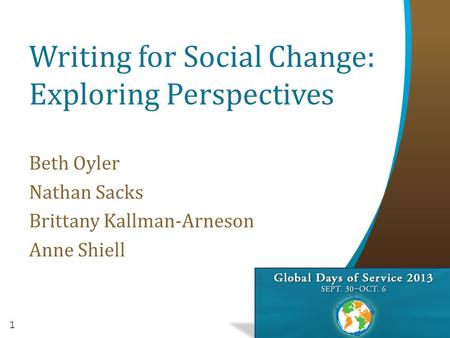 1 Writing for Social Change: Exploring Perspectives Beth Oyler Nathan Sacks Brittany Kallman-Arneson Anne Shiell.