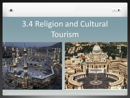 3.4 Religion and Cultural Tourism. ISLAM One of the fastest growing religions that numbers 1.2 billion people Islam is divided into two main branches: