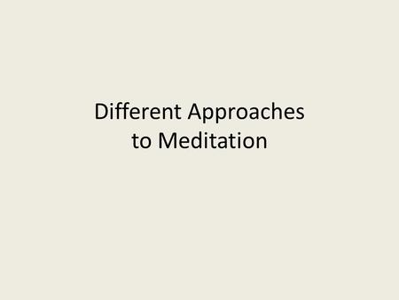 Different Approaches to Meditation. What are the preferred conditions for meditation?