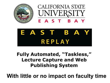 Fully Automated, “Taskless,” Lecture Capture and Web Publishing System With little or no impact on faculty time.