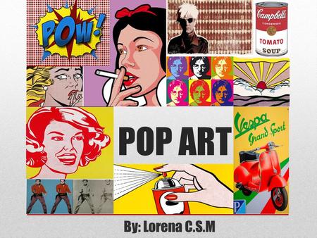 POP ART By: Lorena C.S.M.