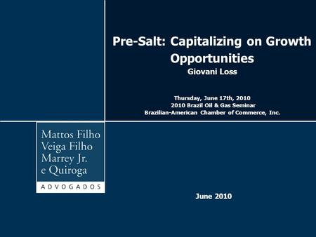 Pre-Salt: Capitalizing on Growth Opportunities Giovani Loss Thursday, June 17th, 2010 2010 Brazil Oil & Gas Seminar Brazilian-American Chamber of Commerce,