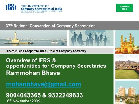 Theme: Lead Corporate India - Role of Company Secretary 37 th National Convention of Company Secretaries Overview of IFRS & opportunities for Company Secretaries.