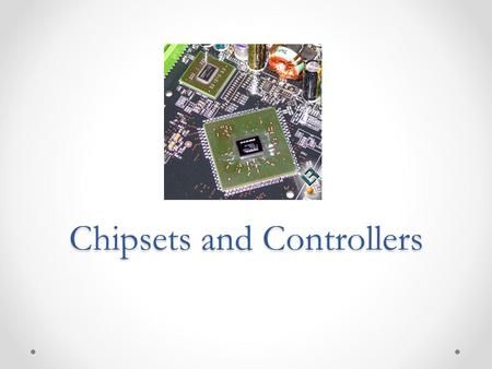 Chipsets and Controllers