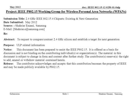 Doc.: IEEE 802.15-12-0250-01-0ulp Submission May 2012 Shahriar Emami, SamsungSlide 1 Project: IEEE P802.15 Working Group for Wireless Personal Area Networks.