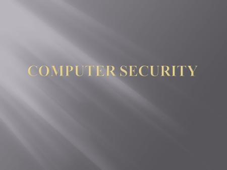  What is Computer Security  Key Components  Levels  Challenges  Attacks  Desktop Security  Why it is important  Virus/Worms/Trojans  Tips  Web.