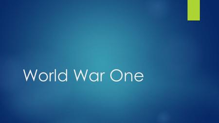 World War One. Warm-Up 1. What is Nationalism? 2. What is militarism? 3. What is imperialism? 4. What is one country in the Central Powers? 5. What is.