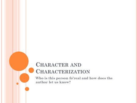 C HARACTER AND C HARACTERIZATION Who is this person fo’real and how does the author let us know?