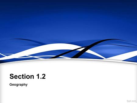 Section 1.2 Geography. Places and Regions Geographers identify three types of regions: Formal A region defined by a common characteristic, such as production.