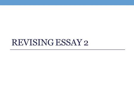 REVISING ESSAY 2. Go Over Final Week Schedule Discuss Extra Credit Pass out handout Questions?