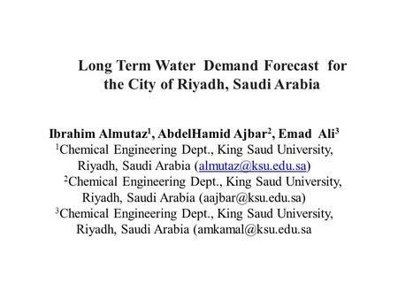 Ibrahim Almutaz 1, AbdelHamid Ajbar 2, Emad Ali 3 1 Chemical Engineering Dept., King Saud University, Riyadh, Saudi Arabia