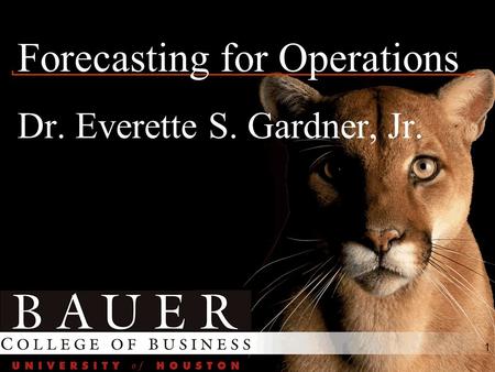 1 Forecasting for Operations Dr. Everette S. Gardner, Jr.