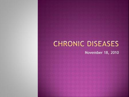 November 18, 2010.  7 out of 10 deaths among Americans each year are from chronic diseases.  Heart disease, cancer and stroke account for more than.