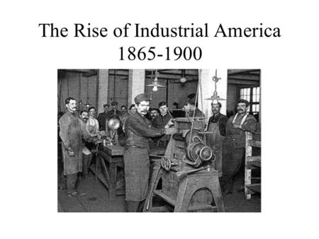 The Rise of Industrial America