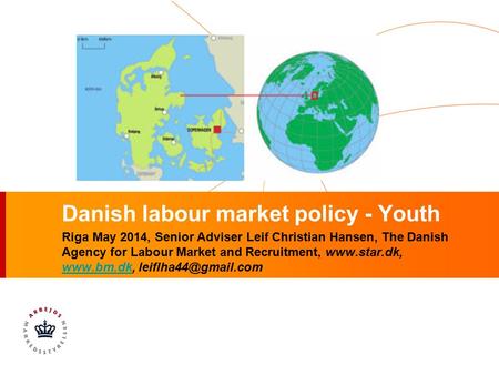 Danish labour market policy - Youth Riga May 2014, Senior Adviser Leif Christian Hansen, The Danish Agency for Labour Market and Recruitment, www.star.dk,