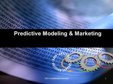 1 ISO Confidential Material1 Predictive Modeling & Marketing.