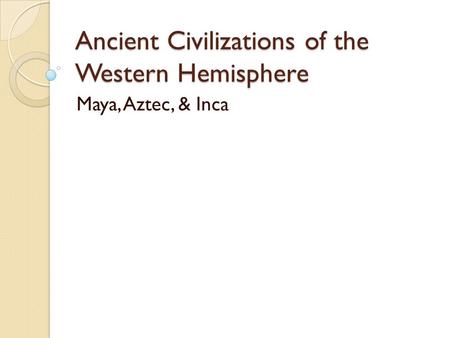 Ancient Civilizations of the Western Hemisphere