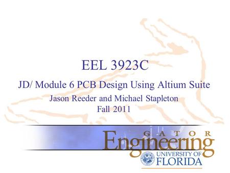 EEL 3923C JD/ Module 6 PCB Design Using Altium Suite