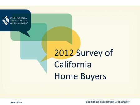 2012 Survey of California Home Buyers. Survey Methodology 800 telephone interviews conducted in August 2012 Respondents are home buyers that purchased.