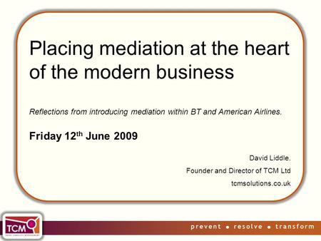 Prevent  resolve  transform Placing mediation at the heart of the modern business Reflections from introducing mediation within BT and American Airlines.