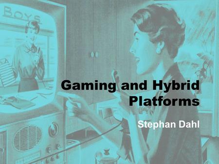 Gaming and Hybrid Platforms Stephan Dahl. Early Video Games One year after the ‘first computer’, the ‘first videogame’ was developed by Alan Touring 1951: