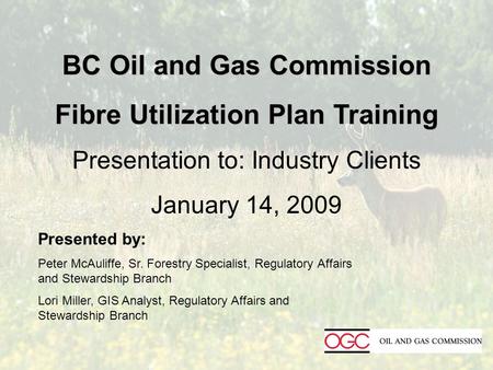 Presented by: Peter McAuliffe, Sr. Forestry Specialist, Regulatory Affairs and Stewardship Branch Lori Miller, GIS Analyst, Regulatory Affairs and Stewardship.