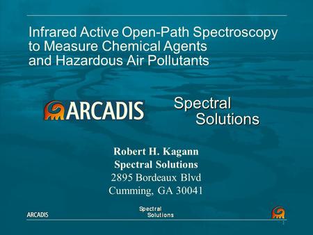 1 Infrared Active Open-Path Spectroscopy to Measure Chemical Agents and Hazardous Air Pollutants Robert H. Kagann Spectral Solutions 2895 Bordeaux Blvd.