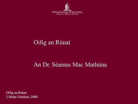 Oifig an Rúnaí An Dr. Séamus Mac Mathúna Oifig an Rúnaí 2 Meán Fómhair, 2008.