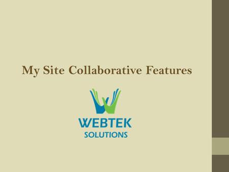 My Site Collaborative Features. About Me Support Team Leader with Webteksolutions   Primary.