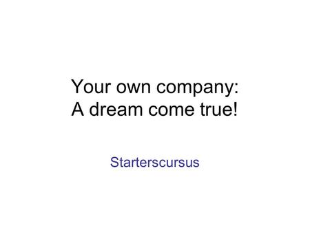 Your own company: A dream come true! Starterscursus.