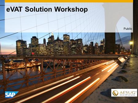 EVAT Solution Workshop Public. ©2013 SAP AG. All rights reserved.2 Public 1. eVAT Background 2. SARS process 3. SAP Reporting 4. Note Information 5. Short.