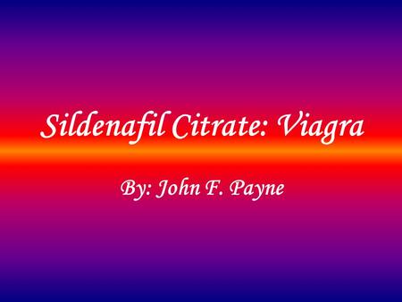 Sildenafil Citrate: Viagra By: John F. Payne. What is Sildenafil Citrate Discovery Mechanism of Action Pharmacokinetics Analogs and Other Options.