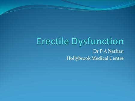 Dr P A Nathan Hollybrook Medical Centre. How common? 50% of men between 40-70yrs 70% of men aged 70yrs.