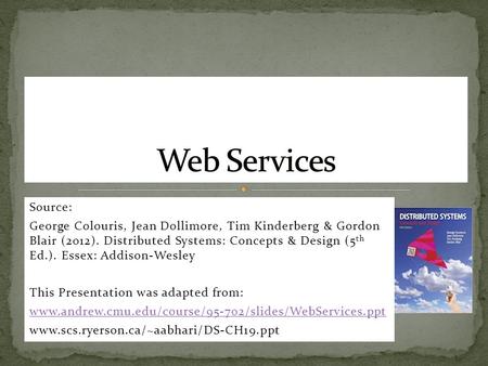 Source: George Colouris, Jean Dollimore, Tim Kinderberg & Gordon Blair (2012). Distributed Systems: Concepts & Design (5 th Ed.). Essex: Addison-Wesley.