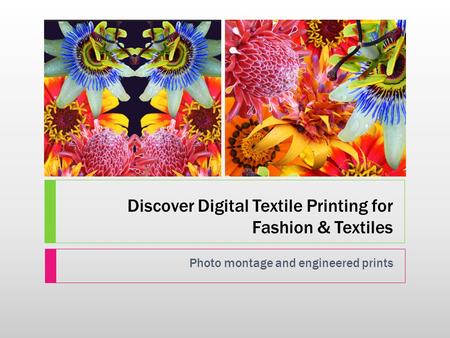 Discover Digital Textile Printing for Fashion & Textiles Photo montage and engineered prints.