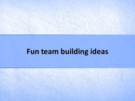 Fun team building ideas