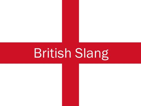 British Slang. Where is it used? As the name suggests, British slang is commonly found all over England. Although, it is not used in Scotland, Ireland.