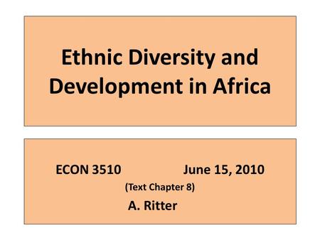 Ethnic Diversity and Development in Africa ECON 3510June 15, 2010 (Text Chapter 8) A. Ritter.