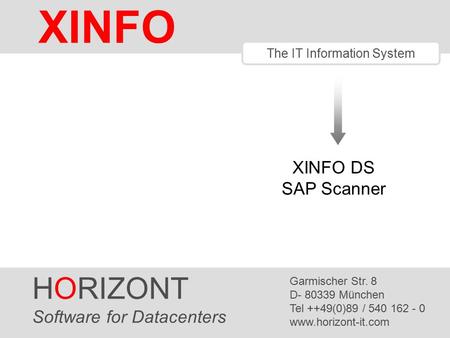 HORIZONT 1 XINFO ® The IT Information System HORIZONT Software for Datacenters Garmischer Str. 8 D- 80339 München Tel ++49(0)89 / 540 162 - 0 www.horizont-it.com.